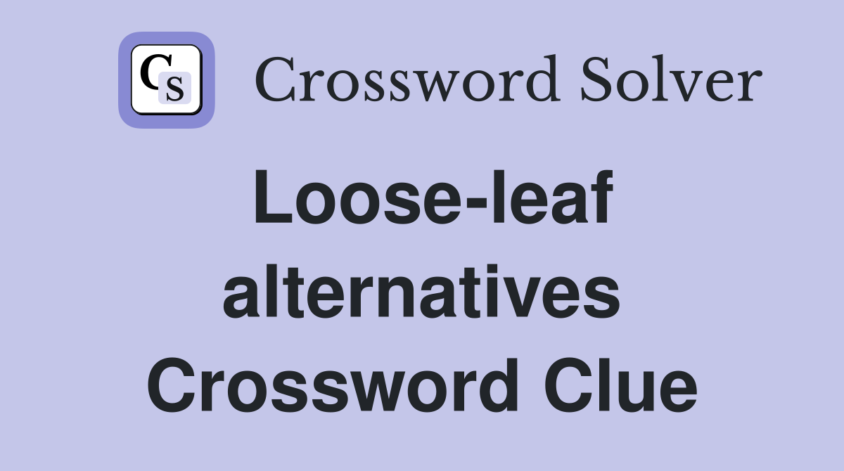 Loose-leaf alternatives Crossword Clue