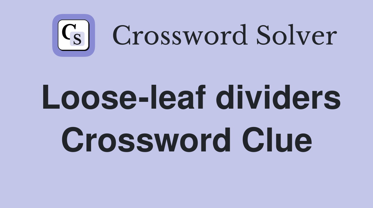 Loose-leaf dividers Crossword Clue