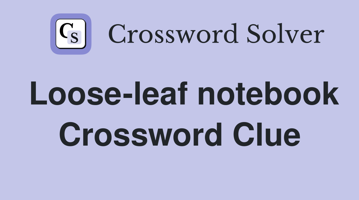 Loose-leaf notebook Crossword Clue