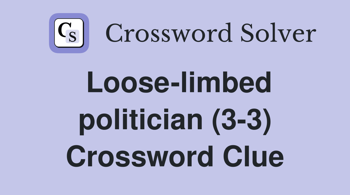 Loose-limbed politician (3-3) Crossword Clue