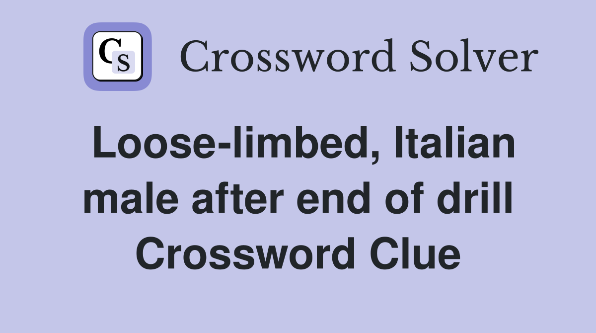 Loose-limbed, Italian male after end of drill Crossword Clue
