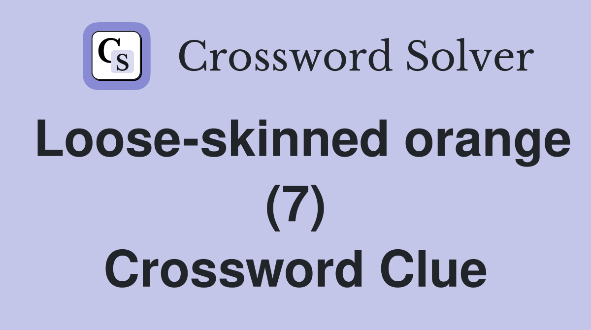 Loose-skinned orange (7) Crossword Clue
