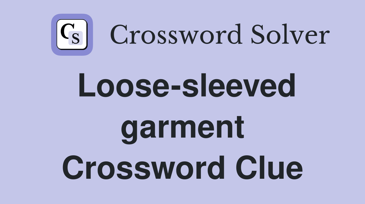 Loose-sleeved garment Crossword Clue