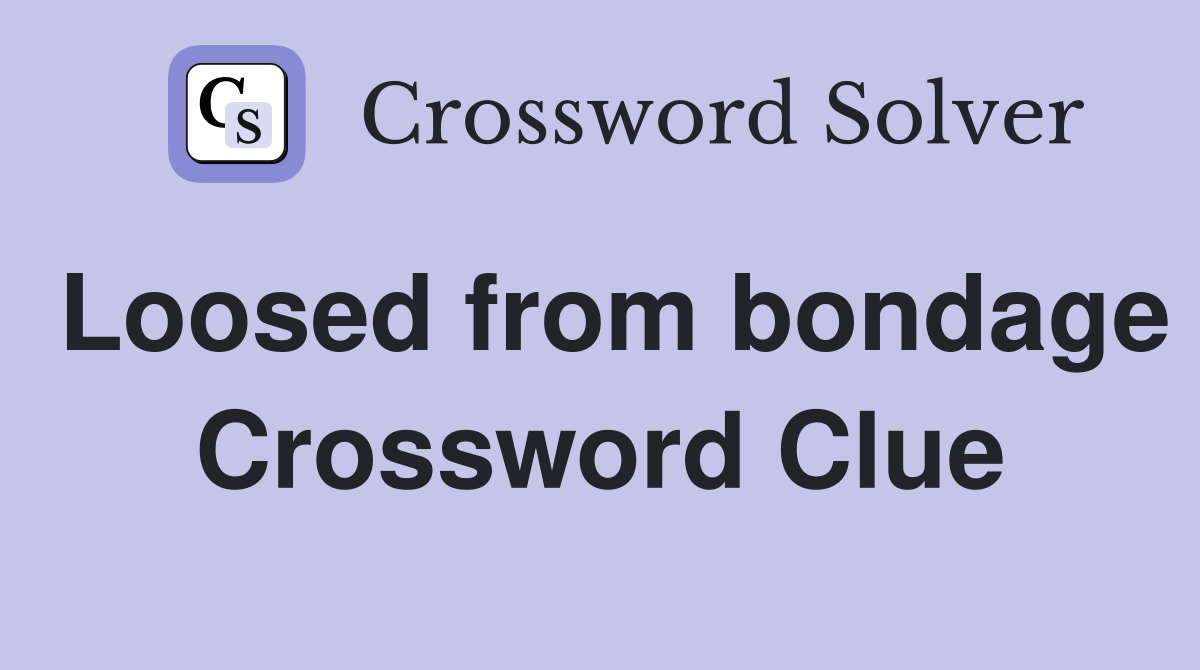 Loosed from bondage Crossword Clue