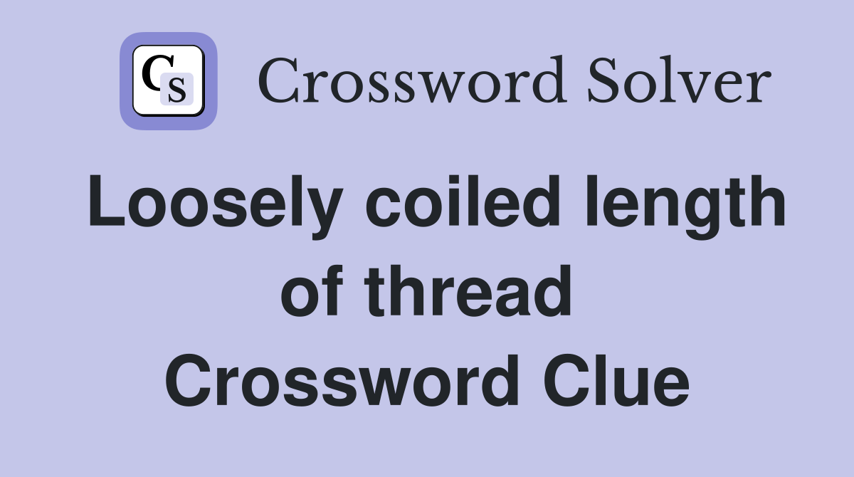 Loosely coiled length of thread Crossword Clue
