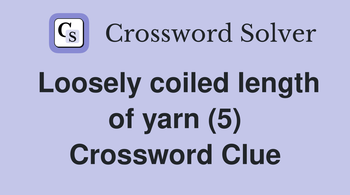 Loosely coiled length of yarn (5) Crossword Clue