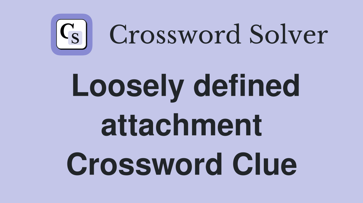 Loosely defined attachment Crossword Clue