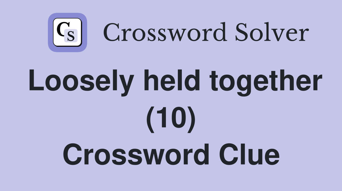Loosely held together (10) Crossword Clue