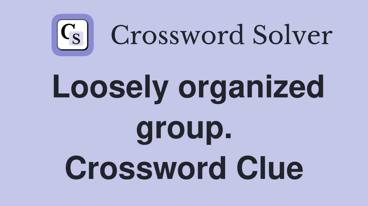 Loosely organized group. Crossword Clue