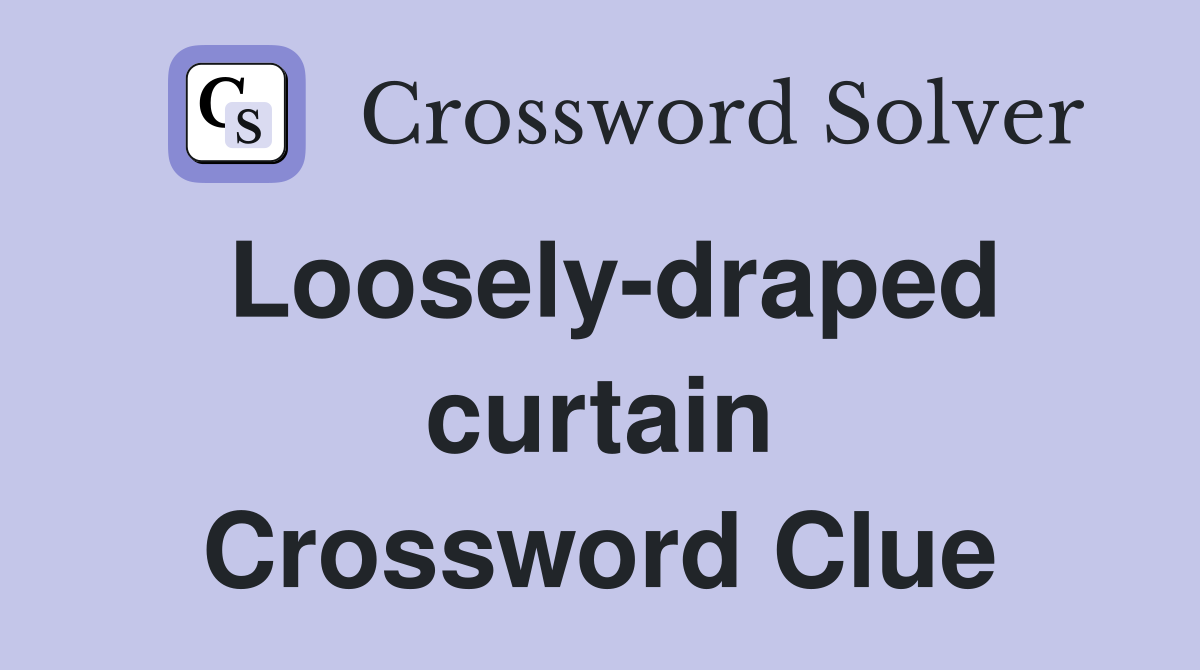 Loosely-draped curtain Crossword Clue