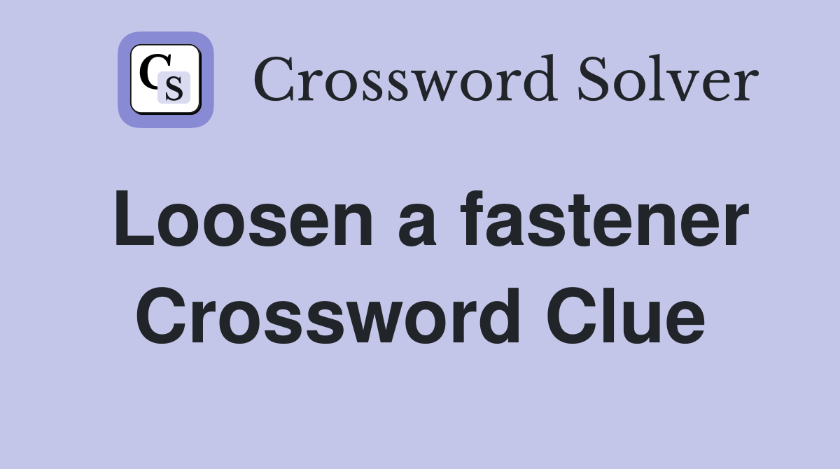 Loosen a fastener Crossword Clue