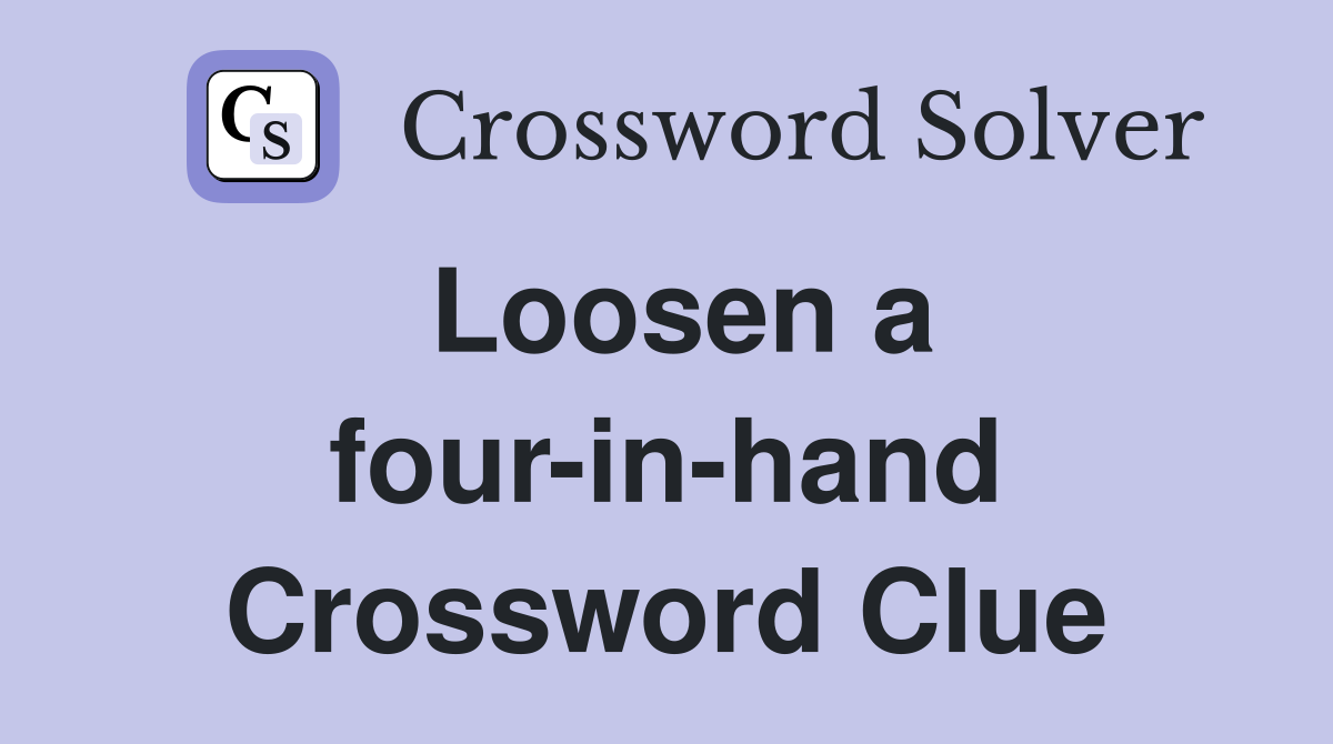 Loosen a four-in-hand Crossword Clue