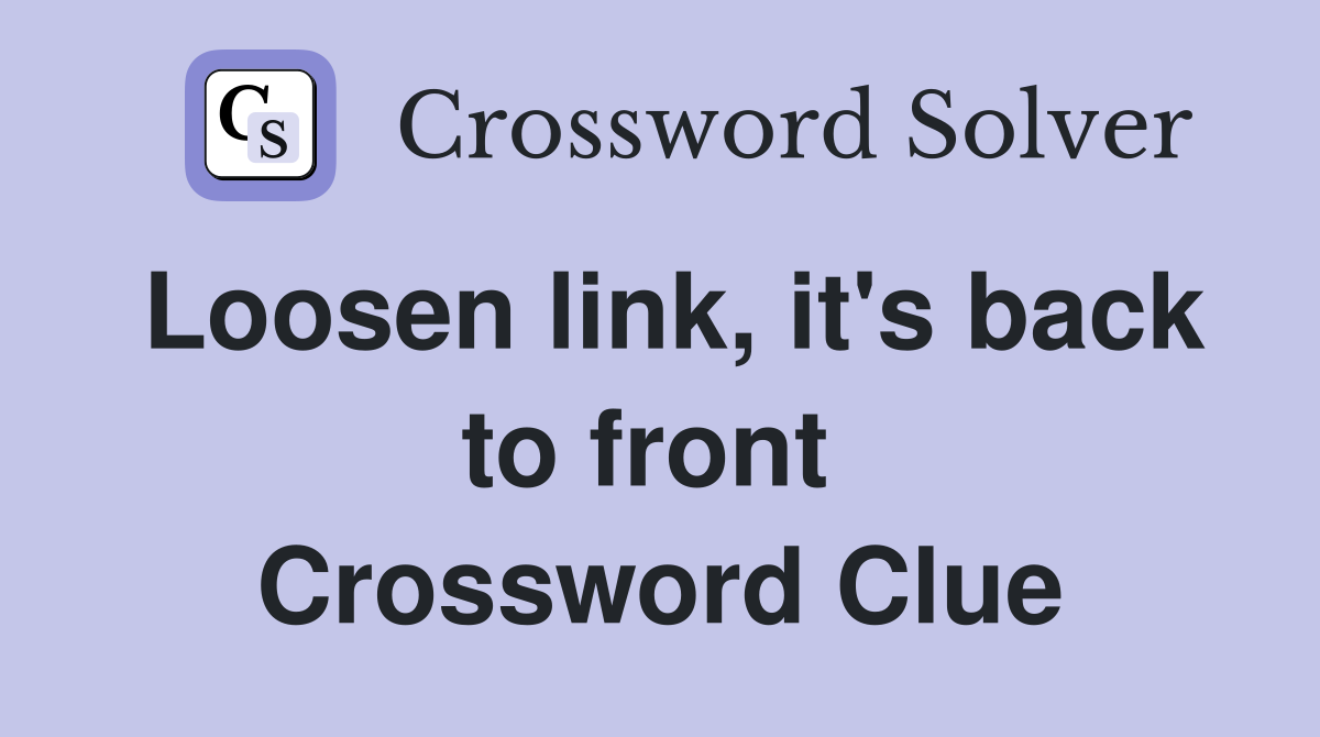 Loosen link, it's back to front  Crossword Clue
