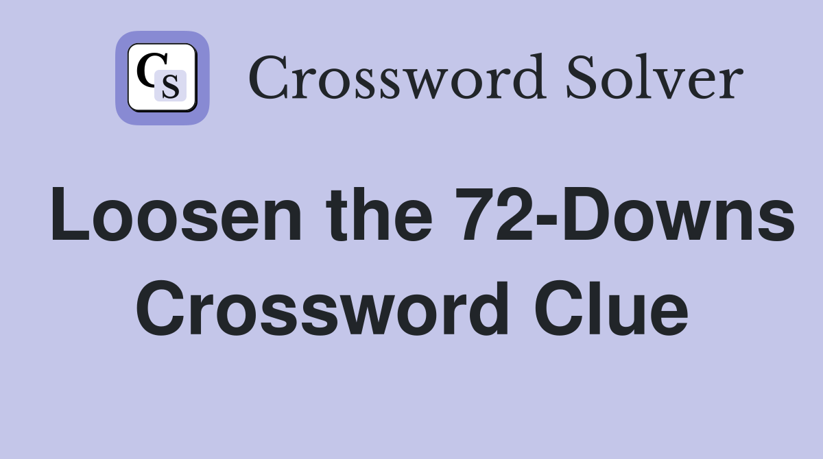 Loosen the 72-Downs Crossword Clue