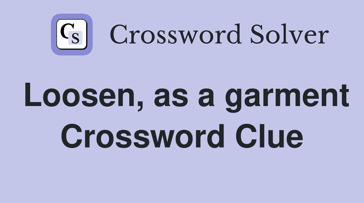 Loosen, as a garment Crossword Clue