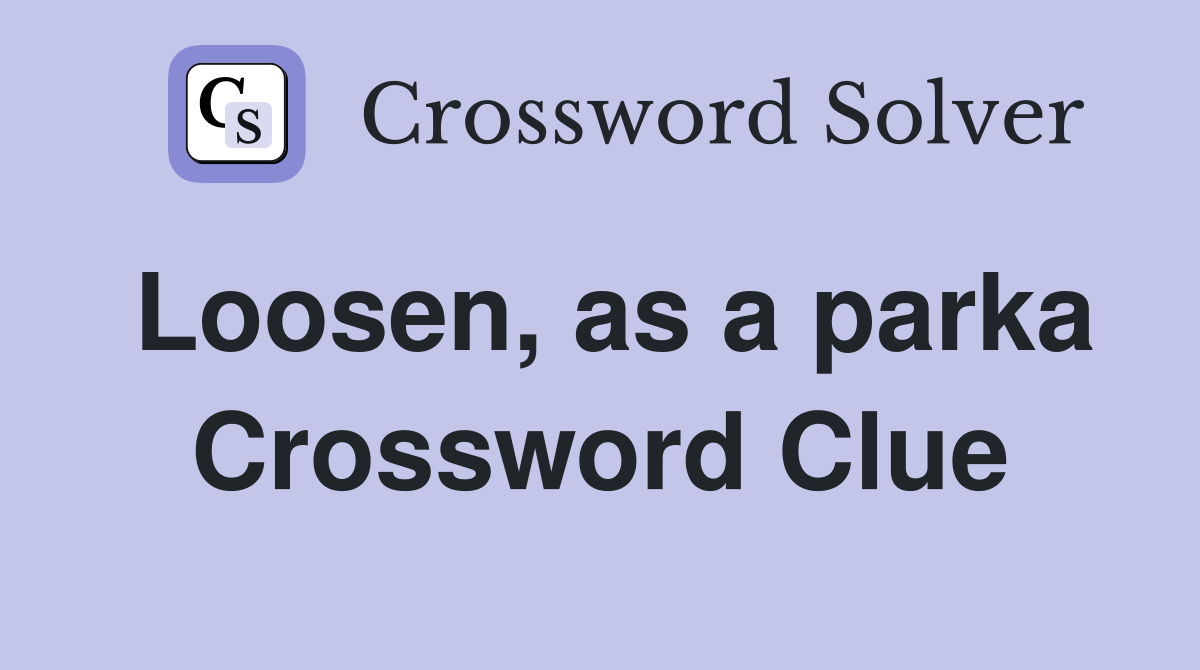 Loosen, as a parka Crossword Clue