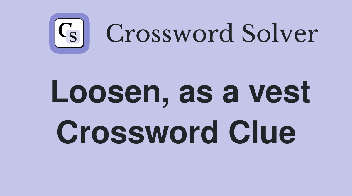 Loosen, as a vest Crossword Clue