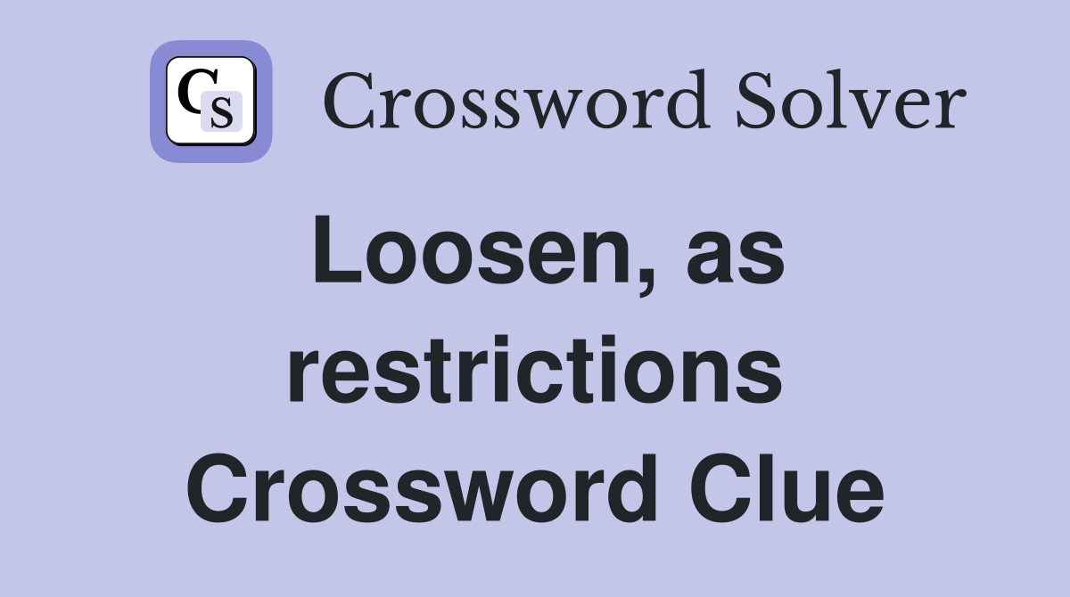 Loosen, as restrictions Crossword Clue