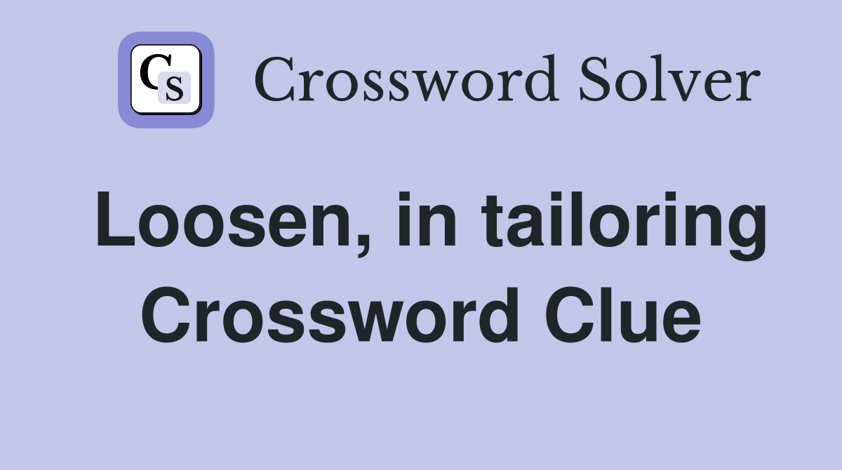 Loosen, in tailoring Crossword Clue