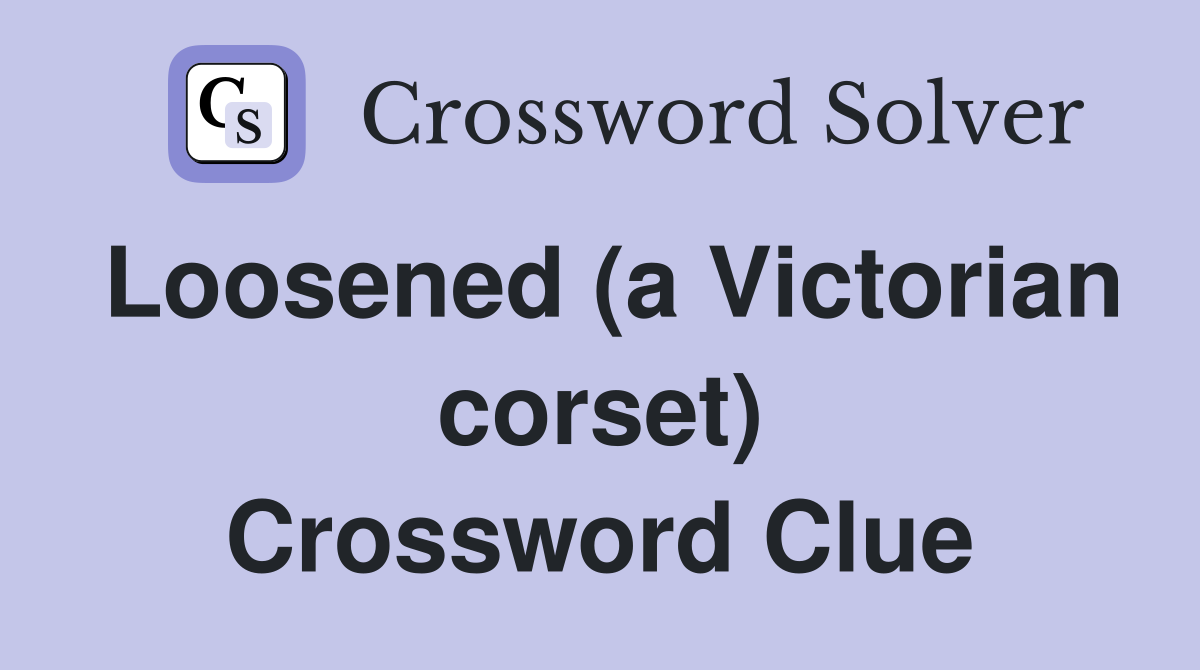 Loosened (a Victorian corset) Crossword Clue