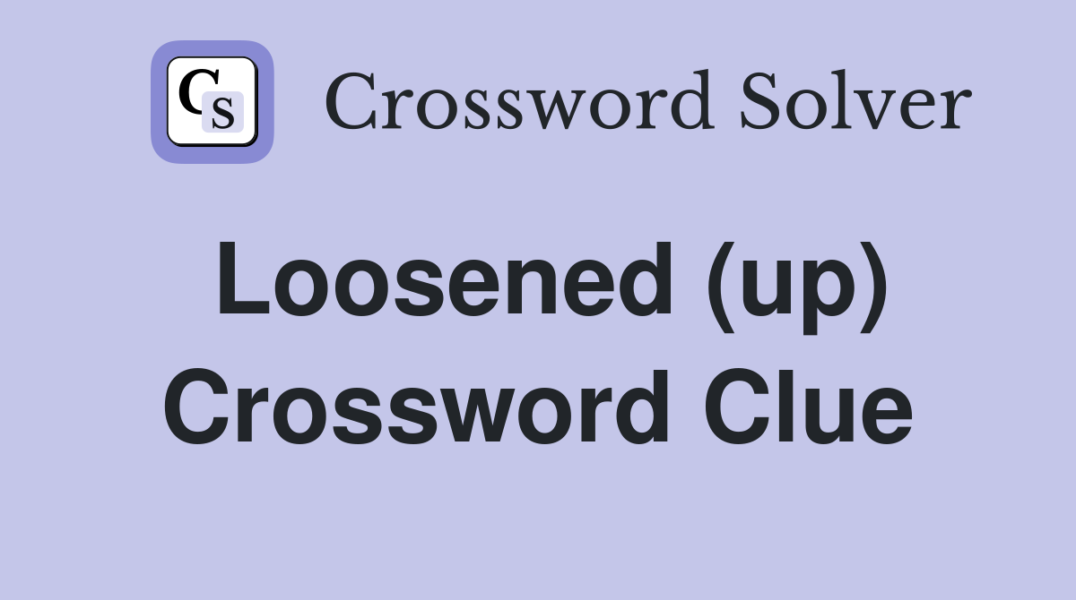 Loosened (up) Crossword Clue
