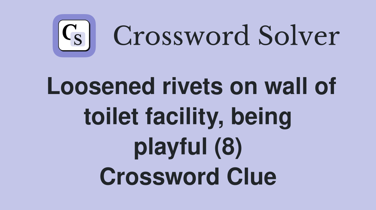 Loosened rivets on wall of toilet facility, being playful (8) Crossword Clue