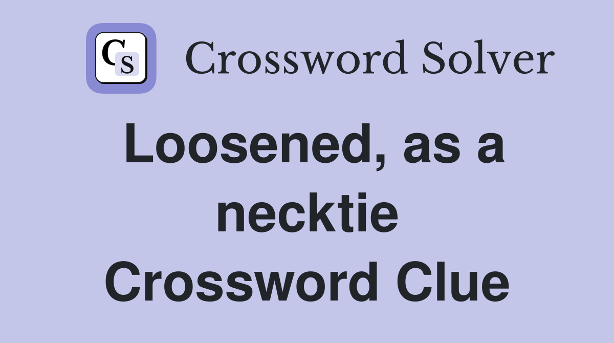 Loosened, as a necktie Crossword Clue