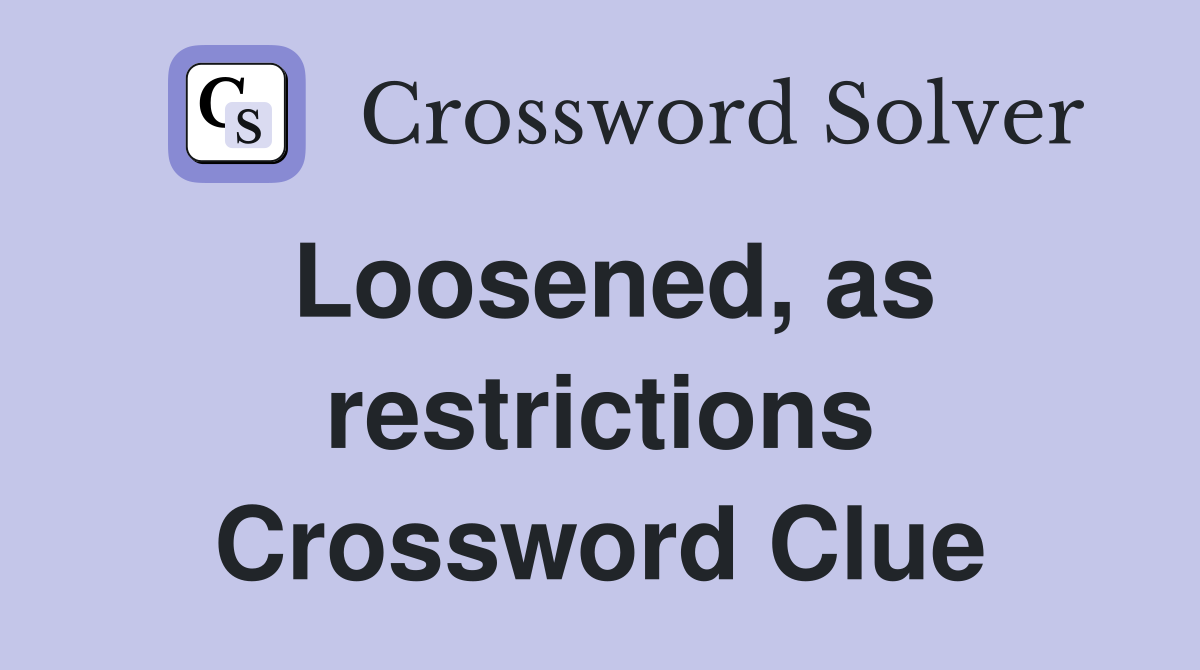 Loosened, as restrictions Crossword Clue