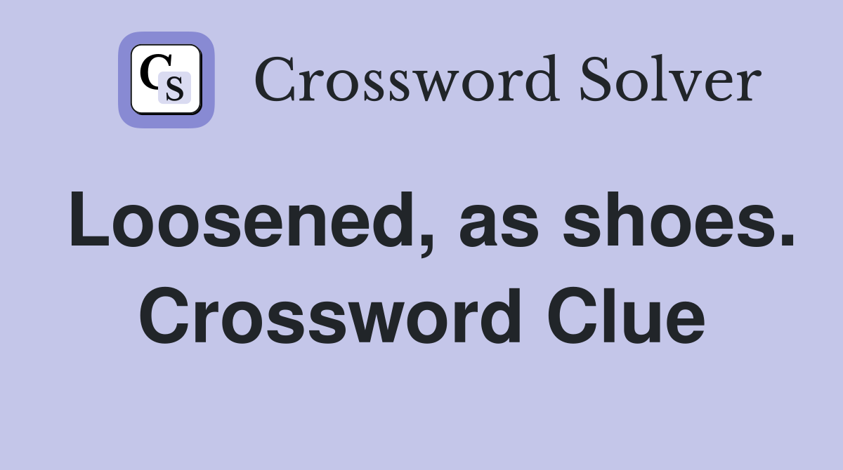 Loosened, as shoes. Crossword Clue