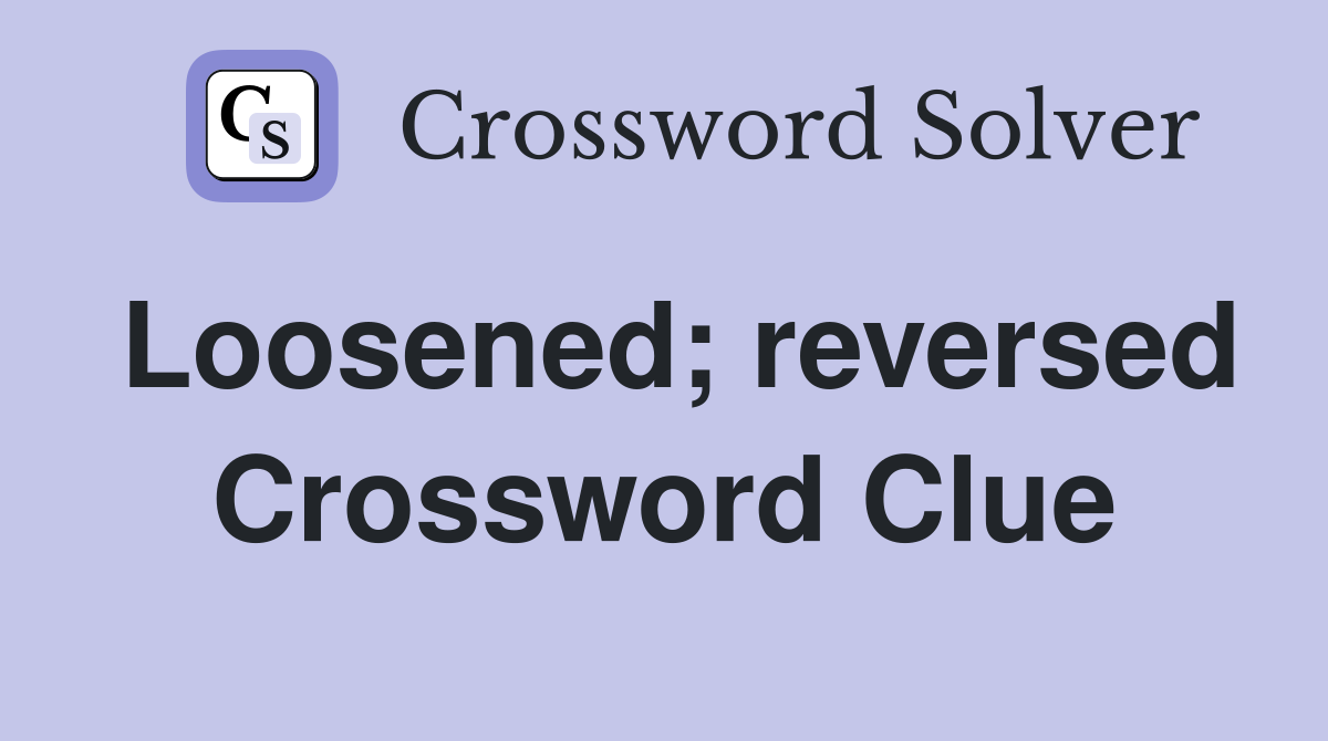 Loosened; reversed Crossword Clue