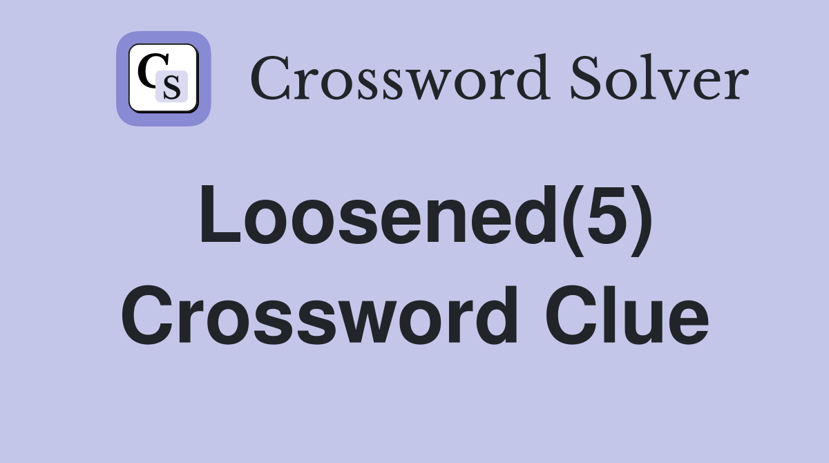 Loosened(5) Crossword Clue