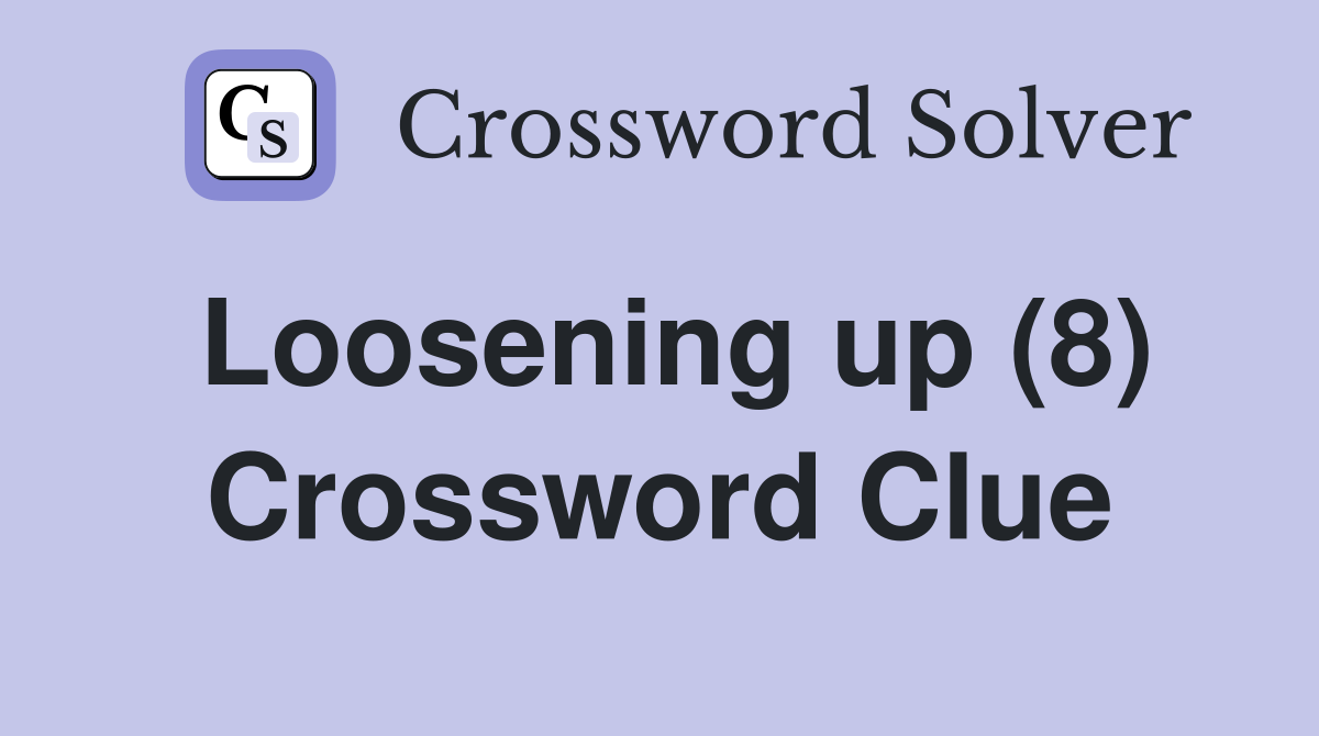 Loosening up (8) Crossword Clue