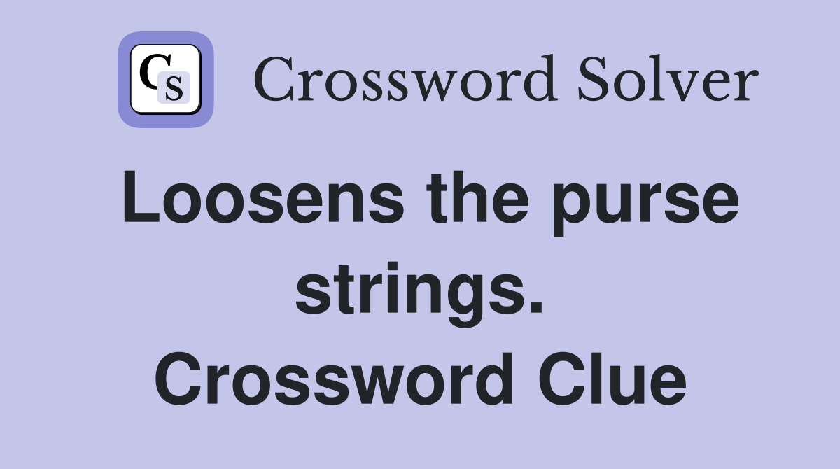 Loosens the purse strings. Crossword Clue