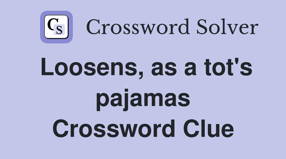 Loosens, as a tot's pajamas Crossword Clue