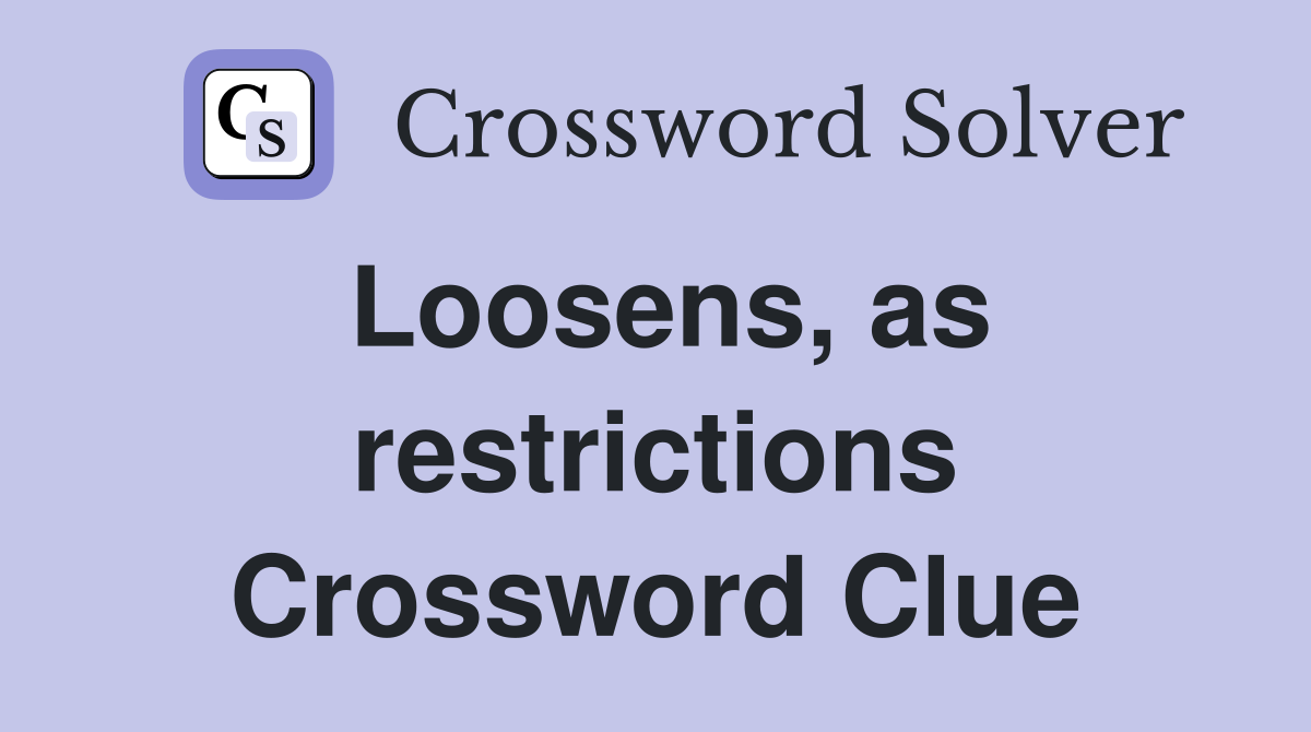 Loosens, as restrictions Crossword Clue
