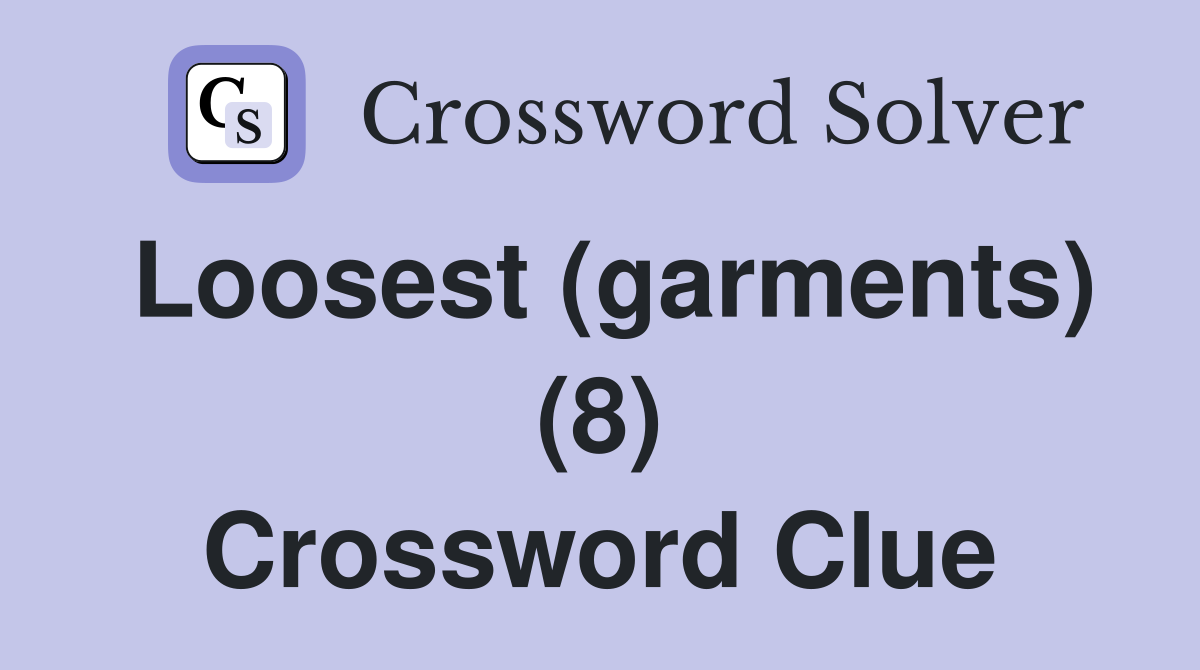 Loosest (garments) (8) Crossword Clue