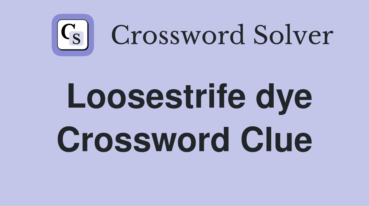 Loosestrife dye Crossword Clue