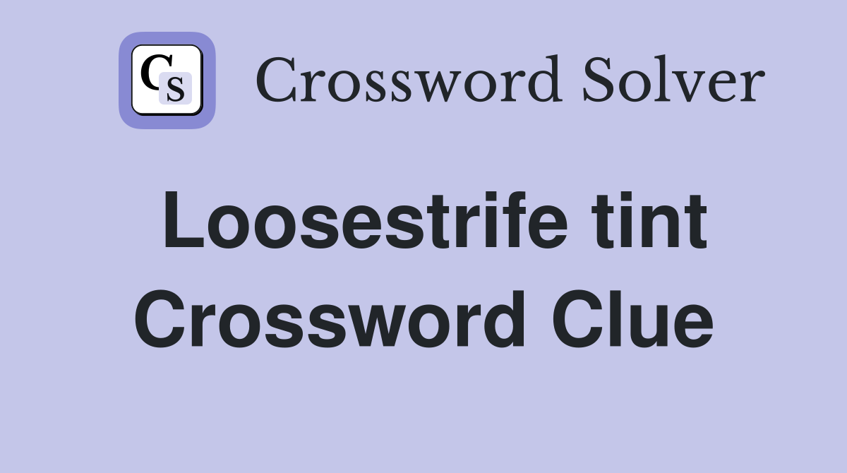 Loosestrife tint Crossword Clue