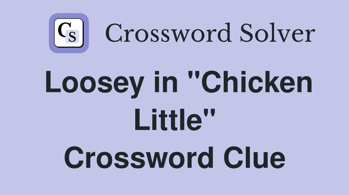 Loosey in "Chicken Little" Crossword Clue
