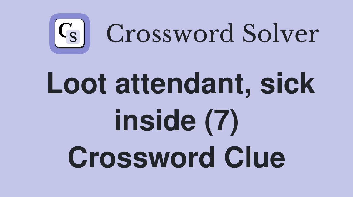 Loot attendant, sick inside (7) Crossword Clue