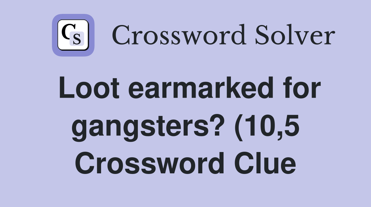 Loot earmarked for gangsters? (10 5) Crossword Clue Answers Loot earmarked for gangsters? (10 5) Crossword Clue Answers