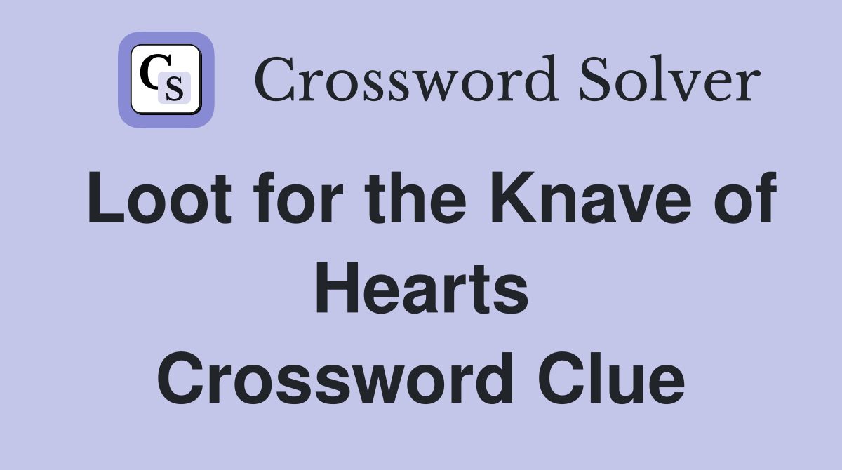 Loot for the Knave of Hearts Crossword Clue