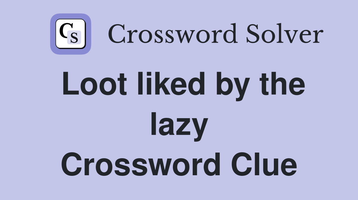 Loot liked by the lazy Crossword Clue