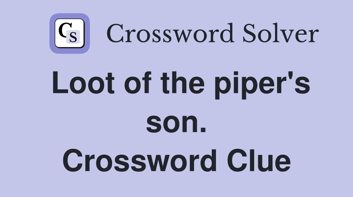 Loot of the piper's son. Crossword Clue
