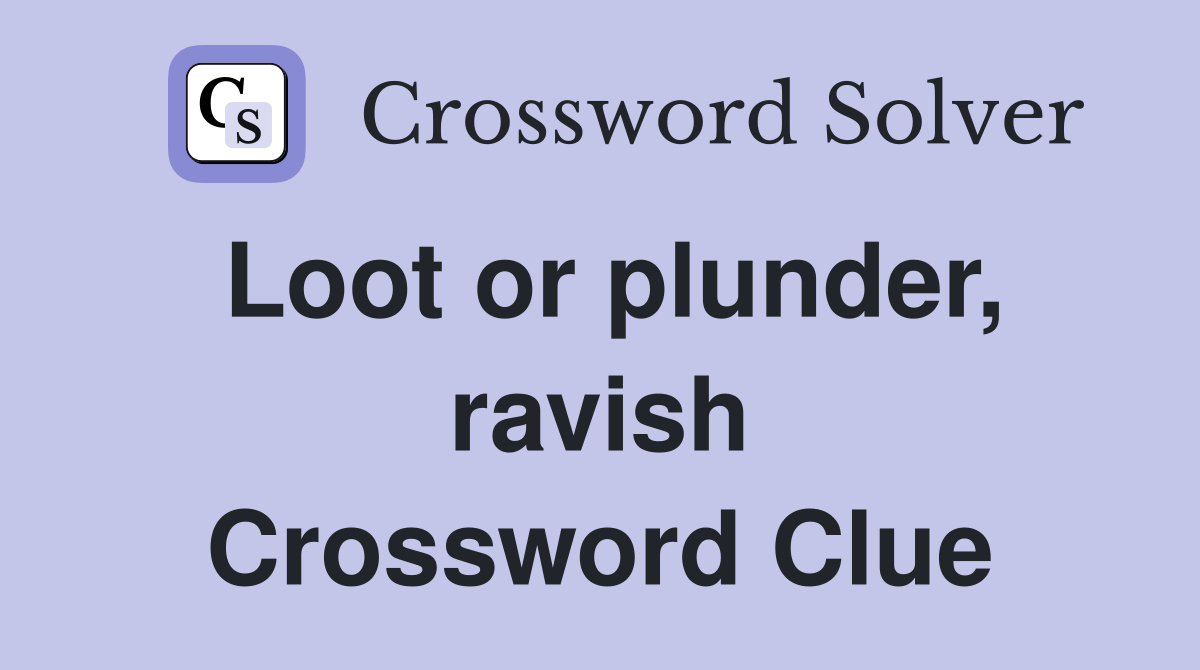 Loot or plunder, ravish Crossword Clue