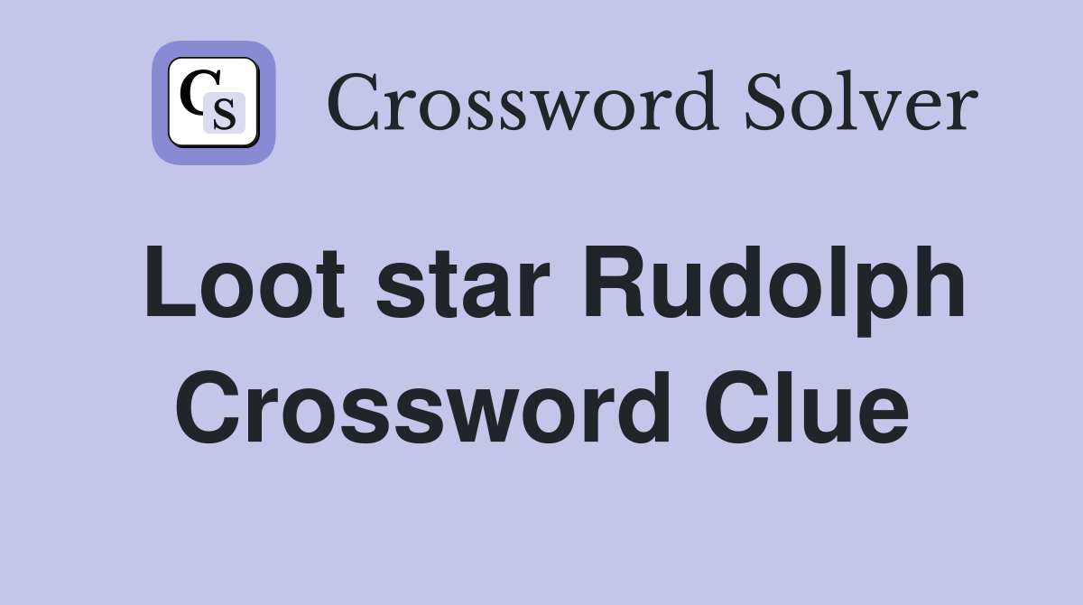 Loot star Rudolph Crossword Clue