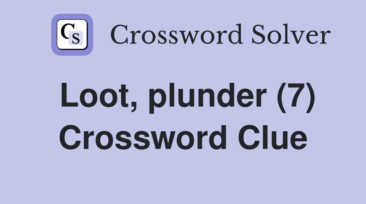 Loot, plunder (7) Crossword Clue