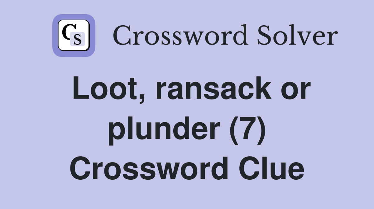 Loot, ransack or plunder (7) Crossword Clue