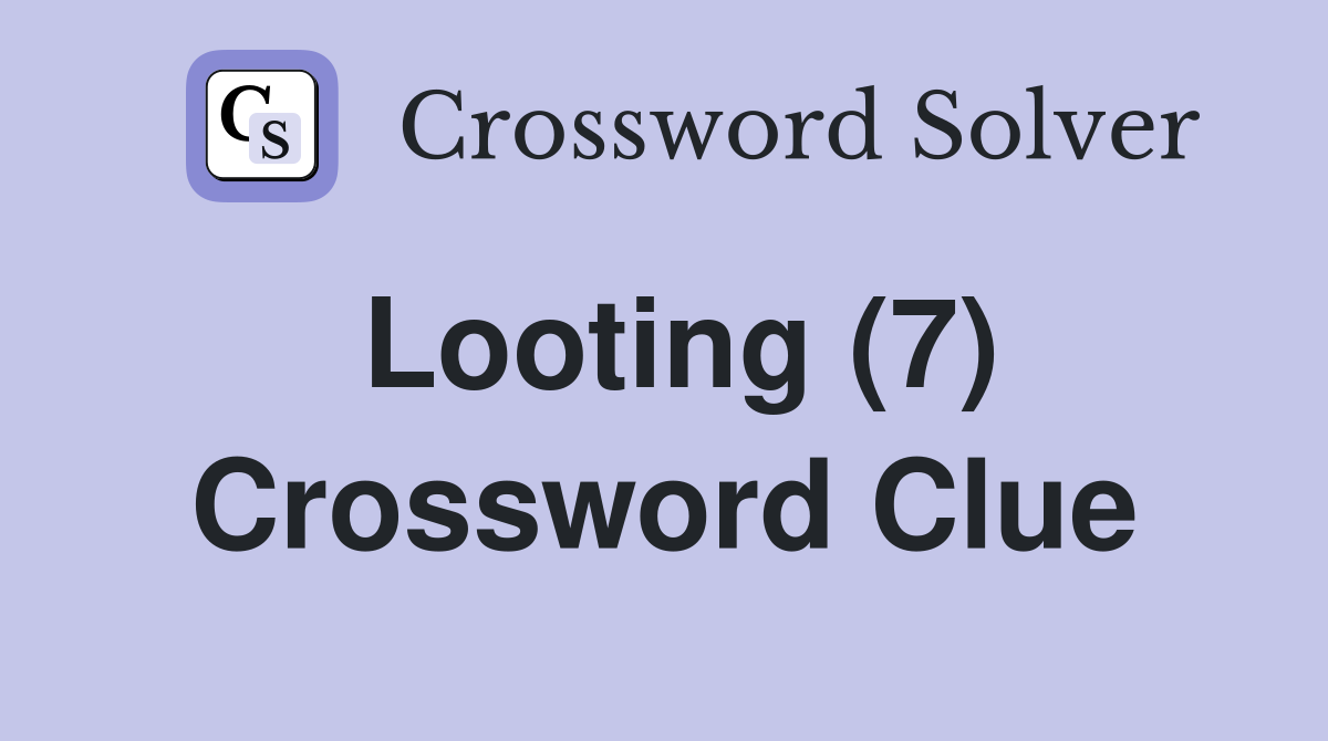 Looting (7) Crossword Clue