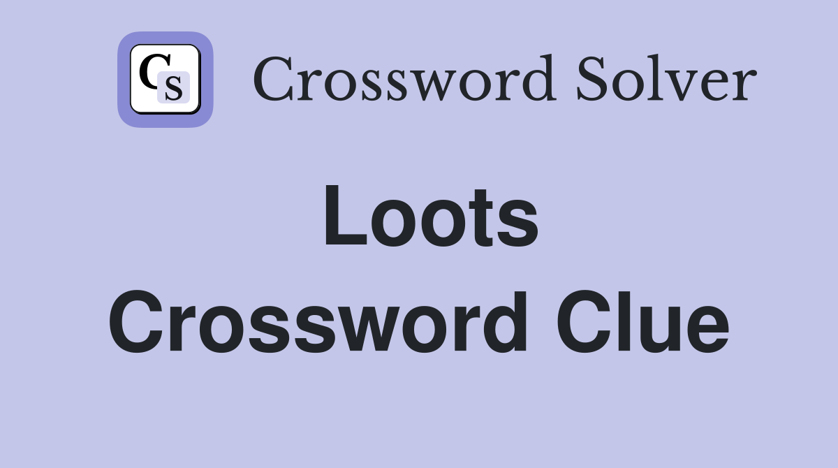 Loots Crossword Clue